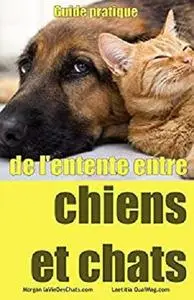Guide pratique de l'entente entre chiens et chats (French Edition)