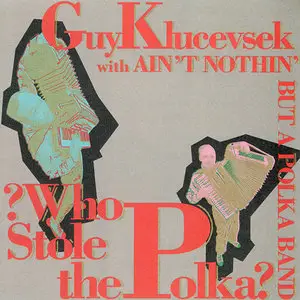 Guy Klucevsek & Ain't Nothin' But A Polka Band – ? Who Stole The Polka ? (1995)