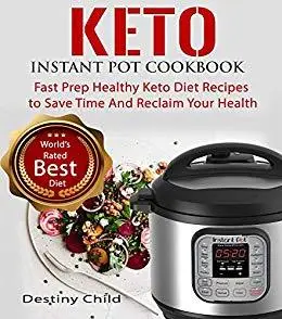 Keto Instant Pot Cookbook: Fast Prep Healthy Keto Diet Recipes to Save Time And Reclaim Your Health