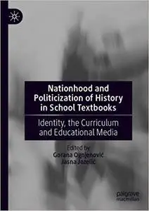 Nationhood and Politicization of History in School Textbooks: Identity, the Curriculum and Educational Media