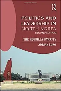 Politics and Leadership in North Korea Ed 2