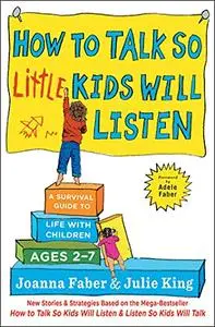 How to Talk so Little Kids Will Listen: A Survival Guide to Life with Children Ages 2-7 (Repost)