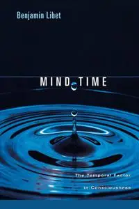 Mind Time: The Temporal Factor in Consciousness