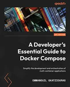 A Developer's Essential Guide to Docker Compose: Simplify the development and orchestration of multi-container (repost)