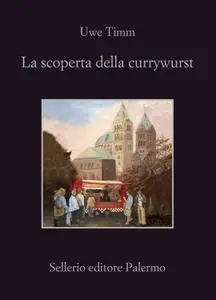 Uwe Timm - La scoperta della currywurst