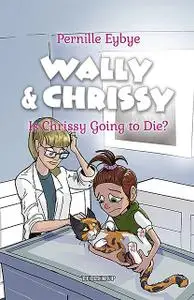 «Wally & Chrissy #6: Is Chrissy Going to Die» by Pernille Eybye