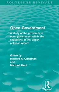 Open Government: A Study of the Prospects of Open Government Within the Limitations of the British Political System