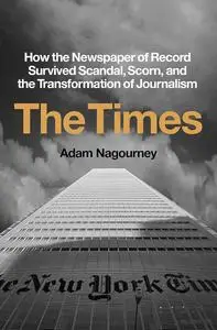 The Times: How the Newspaper of Record Survived Scandal, Scorn, and the Transformation of Journalism