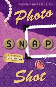 Joanna Campbell-Slan - Photo, Snap, Shot (A Kiki Lowenstein Scrap-N-Craft Mystery)