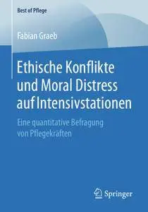 Ethische Konflikte und Moral Distress auf Intensivstationen: Eine quantitative Befragung von Pflegekräften