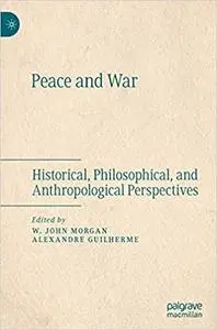 Peace and War: Historical, Philosophical, and Anthropological Perspectives