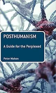 Posthumanism: A Guide for the Perplexed