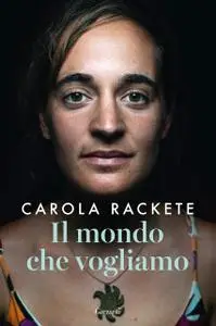 Carola Rackete - Il mondo che vogliamo