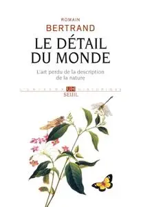 Romain Bertrand, "Le détail du monde : L'art perdu de la description de la nature"