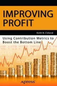 Improving Profit: Using Contribution Metrics to Boost the Bottom Line (repost)