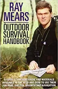 Outdoor Survival Handbook: A Guide To The Resources And Materials Available In The Wild And How To U