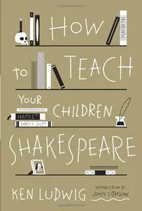 How to Teach Your Children Shakespeare (repost)