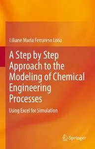 A Step by Step Approach to the Modeling of Chemical Engineering Processes: Using Excel for simulation