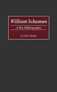 William Schuman: A Bio-Bibliography (Bio-Bibliographies in Music)