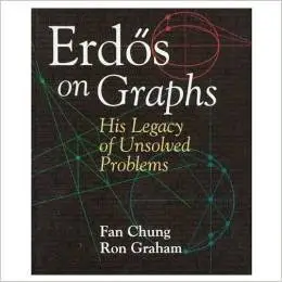 Erdös on Graphs: His Legacy of Unsolved Problems by Fan Chung