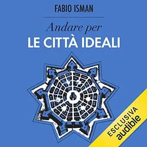«Andare per le città ideali» by Fabio Isman