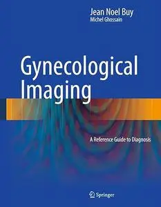 Gynecological Imaging: A Reference Guide to Diagnosis (Repost)