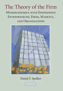 The Theory of the Firm: Microeconomics with Endogenous Entrepreneurs, Firms, Markets, and Organizations
