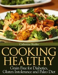 Cooking Healthy: Grain Free for Diabetics, Gluten Intolerance and Paleo Diet (repost)