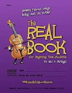 The Real Book for Beginning Viola Students (G and D Strings): Seventy Famous Songs Using Just Six Notes