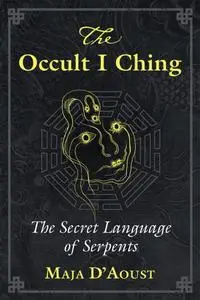 The Occult I Ching: The Secret Language of Serpents
