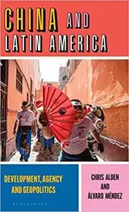 China and Latin America: Development, Agency and Geopolitics