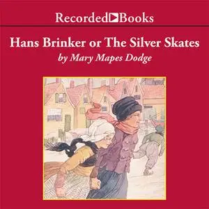 «Hans Brinker or The Silver Skates» by Mary Mapes Dodge