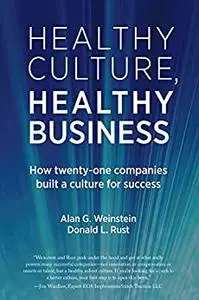 Healthy Culture, Healthy Business: Twenty-One Ways to Build a Culture for Success