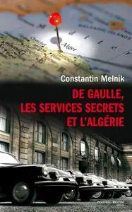 Constantin Melnik, Sébastien Laurent, "De Gaulle, les services secrets et l'Algérie"