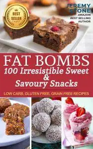 Ketogenic Diet: Fat Bombs 100 Irresistible Sweet & Savory Snacks