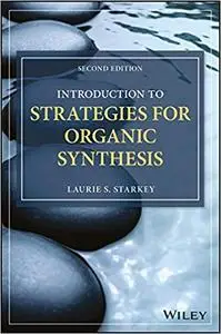 Introduction to Strategies for Organic Synthesis, Second Edition