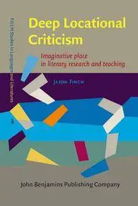 Deep Locational Criticism: Imaginative place in literary research and teaching