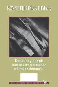 «Derecho y moral: el debate entre el positivismo incluyente y el excluyente» by Himma Kenneth Einar