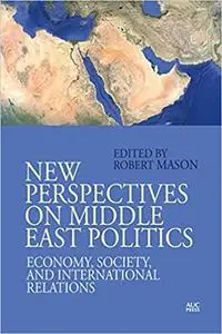 New Perspectives on Middle East Politics: Economy, Society, and International Relations