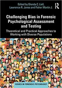 Challenging Bias in Forensic Psychological Assessment and Testing: Theoretical and Practical Approaches to Working with