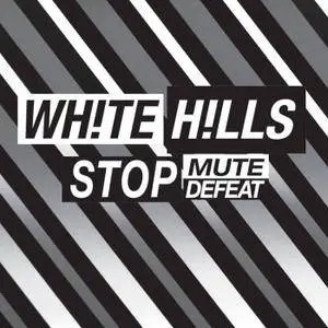 White Hills - Stop Mute Defeat (2017)