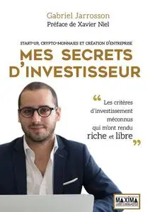 Gabriel Jarrosson, "Mes secrets d'investisseur: Start-up, crypto-monnaies et création d'entreprise"