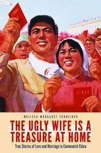 The ugly wife is a treasure at home : true stories of love and marriage in communist China (Repost)