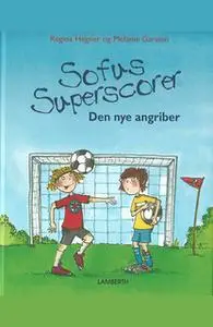 «Sofus superscorer - Den nye angriber» by Regina Hegner