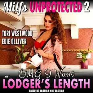 «OMG I Want My Lodger’s Length : Milfs Unprotected 2 (Breeding Erotica MILF Erotica)» by Tori Westwood