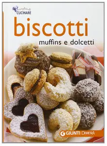 Voglia di Cucinare - Biscotti , Muffins & Dolcetti