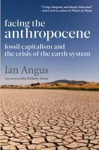 Facing the Anthropocene: Fossil Capitalism and the Crisis of the Earth System (repost)