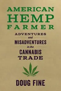American Hemp Farmer: Adventures and Misadventures in the Cannabis Trade