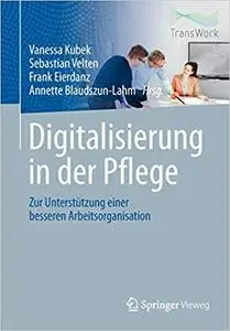 Digitalisierung in der Pflege: Zur Unterstützung einer besseren Arbeitsorganisation