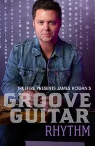 James Hogan's Groove Guitar: Rhythm (2018)